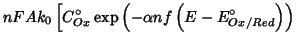 $\displaystyle nFAk_0\left[C^\circ_{Ox}\exp\left(-\alpha
nf\left(E-E^\circ_{Ox/Red}\right)\right)\right.$