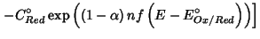 $\displaystyle \left.-C^\circ_{Red}\exp\left(\left(1-\alpha\right) nf\left(E-E^\circ_{Ox/Red}\right)\right)\right]$