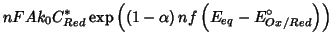 $\displaystyle nFAk_0C^*_{Red}\exp\left(\left(1-\alpha\right) nf\left(E_{eq}-E^\circ_{Ox/Red}\right)\right)$