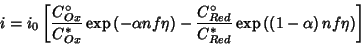 \begin{displaymath}
i=i_0\left[\frac{C^\circ_{Ox}}{C^*_{Ox}}\exp\left(-\alpha nf...
...C^*_{Red}}\exp\left(\left(1-\alpha\right) nf\eta\right)\right]
\end{displaymath}