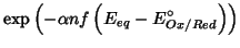 $\displaystyle \exp\left(-\alpha
nf\left(E_{eq}-E^\circ_{Ox/Red}\right)\right)$