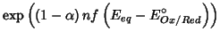 $\displaystyle \exp\left(\left(1-\alpha\right) nf\left(E_{eq}-E^\circ_{Ox/Red}\right)\right)$