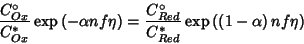 \begin{displaymath}
\frac{C^\circ_{Ox}}{C^*_{Ox}}\exp\left(-\alpha nf\eta\right)...
...{Red}}{C^*_{Red}}\exp\left(\left(1-\alpha\right) nf\eta\right)
\end{displaymath}