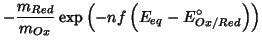 $\displaystyle -\frac{m_{Red}}{m_{Ox}}\exp\left(-nf\left(E_{eq}-E^\circ_{Ox/Red}\right)\right)$