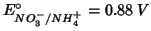 $\displaystyle E^\circ_{NO_3^-/NH_4^+}=0.88\;V$