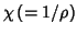 $\chi\left(=1/\rho\right)$