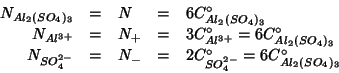 \begin{displaymath}
\begin{array}{rclcl}
N_{Al_2(SO_4)_3}&=&N&=&6C^\circ_{Al_2(S...
...-&=&2C^\circ_{SO_4^{2-}}=6C^\circ_{Al_2(SO_4)_3}\\
\end{array}\end{displaymath}