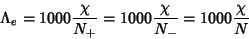 \begin{displaymath}
\Lambda_e=1000\frac{\chi}{N_+}=1000\frac{\chi}{N_-}=1000\frac{\chi}{N}
\end{displaymath}