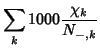 $\displaystyle \sum_k1000\frac{\chi_k}{N_{-,k}}$