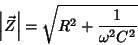 \begin{displaymath}
\left\vert\vec{Z}\right\vert=\sqrt{R^2+\frac{1}{\omega^2C^2}}
\end{displaymath}
