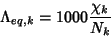 \begin{displaymath}
\Lambda_{eq,k}=1000\frac{\chi_k}{N_k}
\end{displaymath}