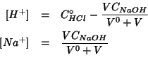 \begin{eqnarray*}
{[}H^+{]}&=&C^\circ_{HCl}-\frac{VC_{NaOH}}{V^0+V}\\
{[}Na^+{]}&=&\frac{VC_{NaOH}}{V^0+V}\\
\end{eqnarray*}