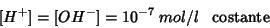 \begin{displaymath}
{[}H^+{]}={[}OH^-{]}=10^{-7}\;mol/l\;\;\;\mbox{costante}
\end{displaymath}