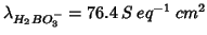 $\lambda_{H_2BO_3^-} = 76.4\:S\:eq^{-1}\:cm^2 $