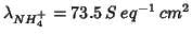 $\lambda_{NH_4^+} = 73.5\:S\:eq^{-1}\:cm^2 $