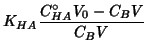 $\displaystyle K_{HA}\frac{C^\circ_{HA}V_{0}-C_{B}V}{C_{B}V}$