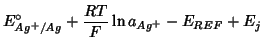 $\displaystyle E^\circ_{Ag^+/Ag}+\frac{RT}{F}\ln a_{Ag^+}-E_{REF}+E_j$