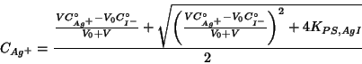 \begin{displaymath}
C_{Ag^+}=\frac{\frac{VC^\circ_{Ag^+}-V_{0}C^\circ_{I^-}}{V_{...
..._{Ag^+}-V_{0}C^\circ_{I^-}}{V_{0}+V}\right)^2+4K_{PS,AgI}}}{2}
\end{displaymath}