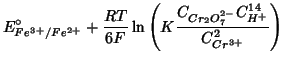 $\displaystyle E^\circ_{Fe^{3+}/Fe^{2+}}+\frac{RT}{6F}\ln\left(K\frac{C_{Cr_2O_7^{2-}}C_{H^+}^{14}}{C_{Cr^{3+}}^2}\right)$