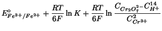 $\displaystyle E^\circ_{Fe^{3+}/Fe^{2+}}+\frac{RT}{6F}\ln{K}+\frac{RT}{6F}\ln\frac{C_{Cr_2O_7^{2-}}C_{H^+}^{14}}{C_{Cr^{3+}}^2}$