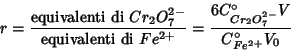 \begin{displaymath}
r=\frac{\mbox{equivalenti di }Cr_2O_7^{2-}}{\mbox{equivalent...
...^{2+}}=\frac{6C^\circ_{Cr_2O_7^{2-}}V}{C^\circ_{Fe^{2+}}V_{0}}
\end{displaymath}