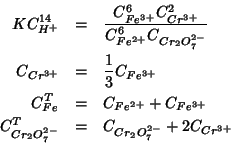 \begin{eqnarray*}
KC_{H^+}^{14}&=&\frac{C_{Fe^{3+}}^6C_{Cr^{3+}}^2}{C_{Fe^{2+}}^...
...e^{3+}}\\
C^T_{Cr_2O_7^{2-}}&=&C_{Cr_2O_7^{2-}}+2C_{Cr^{3+}}\\
\end{eqnarray*}