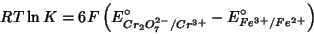 \begin{displaymath}
RT\ln{K}=6F\left(E^\circ_{Cr_2O_7^{2-}/Cr^{3+}}-E^\circ_{Fe^{3+}/Fe^{2+}}\right)
\end{displaymath}