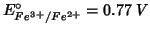 $E^\circ_{Fe^{3+}/Fe^{2+}}=0.77\;V$