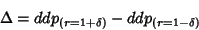 \begin{displaymath}
\Delta=ddp_{\left(r=1+\delta\right)}-ddp_{\left(r=1-\delta\right)}
\end{displaymath}