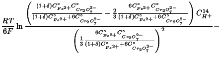 $\displaystyle \frac{RT}{6F}\ln\frac{\left(\frac{\left(1+\delta\right)C^\circ_{F...
...-}}}{\left(1+\delta\right)C^\circ_{Fe^{2+}}+6C^\circ_{Cr_2O_7^{2-}}}\right)^2}-$