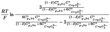 $\displaystyle \frac{RT}{F}\ln\frac{3\frac{\left(1-\delta\right)C^\circ_{Fe^{2+}...
...Cr_2O_7^{2-}}}{\left(1-\delta\right)C^\circ_{Fe^{2+}}+6C^\circ_{Cr_2O_7^{2-}}}}$