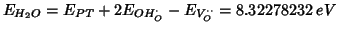 $E_{H_2O}=E_{PT}+2E_{OH_O^\cdot}-E_{V_O^{\cdot\cdot}}=8.32278232\;eV$