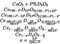 \begin{displaymath}
\begin{array}{c}
CeO_2+P\%D_2O_3\\
Ce_{100-P}D_{2P}O_{2\lef...
..._{1-x}D_xO_{2-\frac{x}{2}}\\
x=\frac{2P}{100+P}\\
\end{array}\end{displaymath}