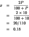 \begin{eqnarray*}
x&=&\frac{2P}{100+P}\\
&=&\frac{2\times10}{100+10}\\
&=&20/110\\
&=&0.18\\
\end{eqnarray*}