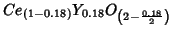 $Ce_{(1-0.18)}Y_{0.18}O_{\left(2-\frac{0.18}{2}\right)}$