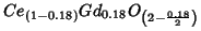 $Ce_{(1-0.18)}Gd_{0.18}O_{\left(2-\frac{0.18}{2}\right)}$