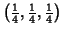 $\left(\frac{1}{4},\frac{1}{4},\frac{1}{4}\right)$