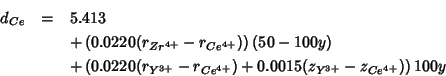 \begin{eqnarray*}
d_{Ce}&=&5.413\\
&&+\left(0.0220(r_{Zr^{4+}}-r_{Ce^{4+}})\rig...
..._{Y^{3+}}-r_{Ce^{4+}})+0.0015(z_{Y^{3+}}-z_{Ce^{4+}})\right)100y
\end{eqnarray*}