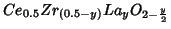 $Ce_{0.5}Zr_{(0.5-y)}La_yO_{2-\frac{y}{2}}$